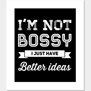 I'm not bossy I just have better ideas She Is Strong She is fierce Strong women Grl pwr Girls power Posters and Art